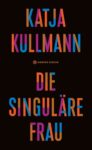 Katja Kullmann – Die singuläre Frau