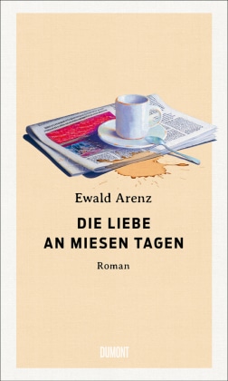 Ewald Arenz – Die Liebe an miesen Tagen